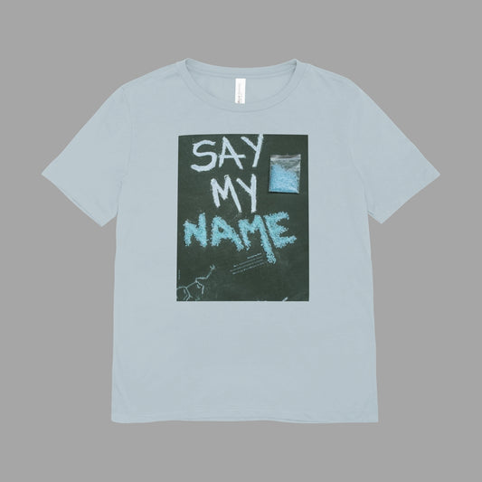 The SAY MY NAME Tee
